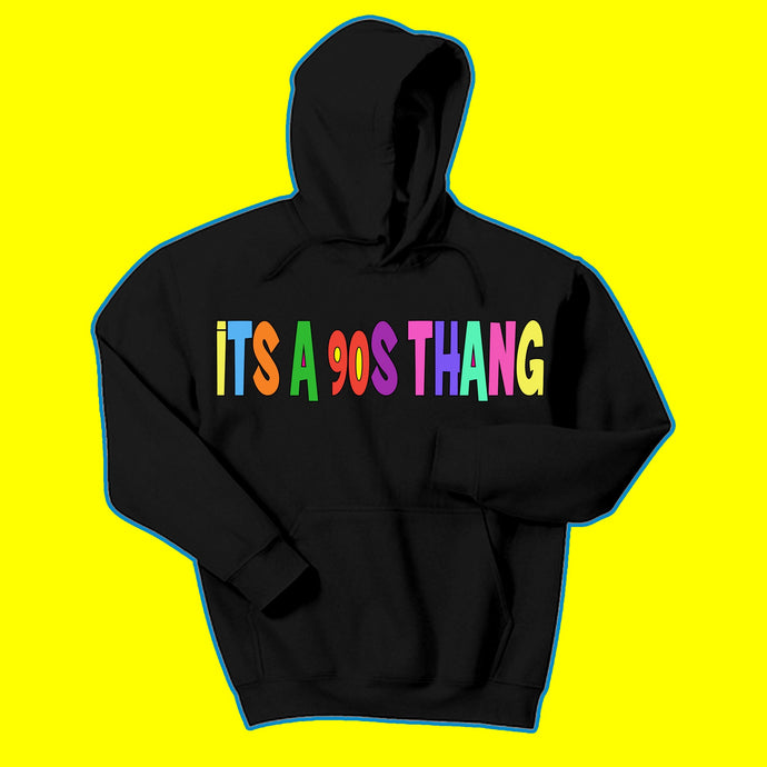 It’s a 90s Thang Hoodie